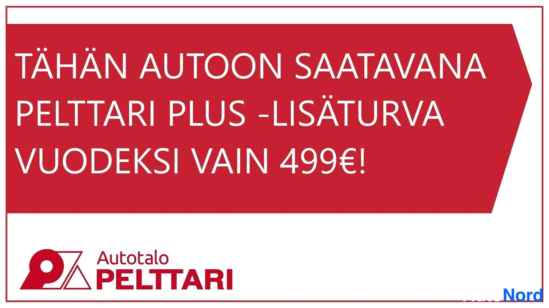 Muu: Markkinointikyltti: autoon saatavana Pelttari Plus -lisäturva vuodeksi 499 euroa, Autotalo Pelttari.