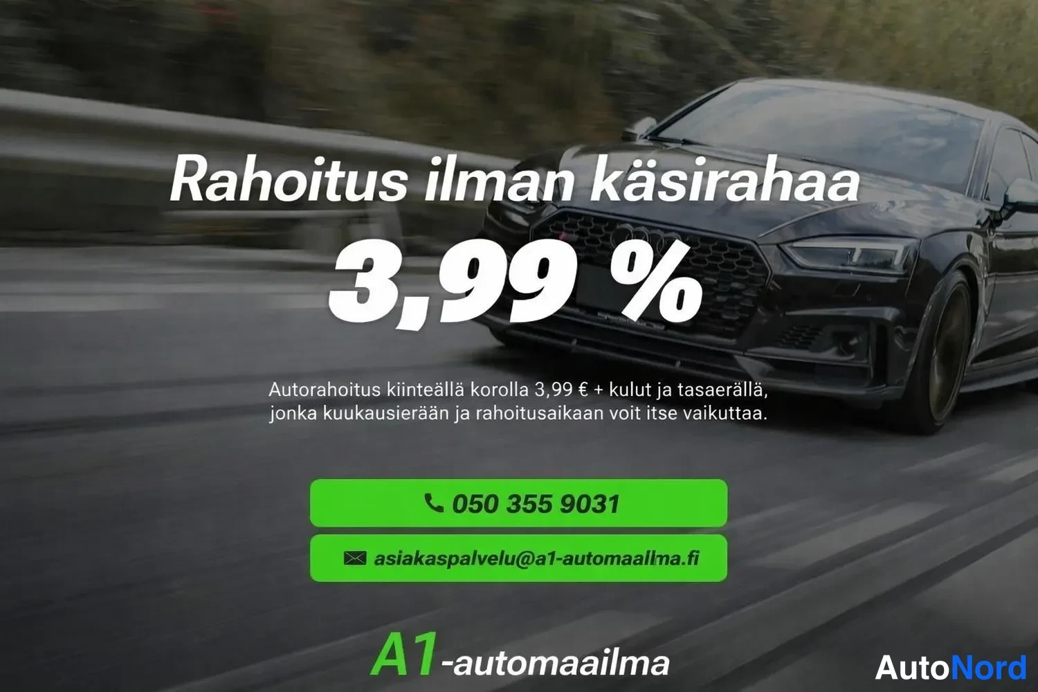 Etuviisto, nokka oikealle: Mainoskuva liikkuvasta tummasta autosta: teksti 'Rahoitus ilman käsirahaa 3,99 %' ja vihreät painikkeet puhelinnumerolle 050 355 9031 ja sähköpostille as