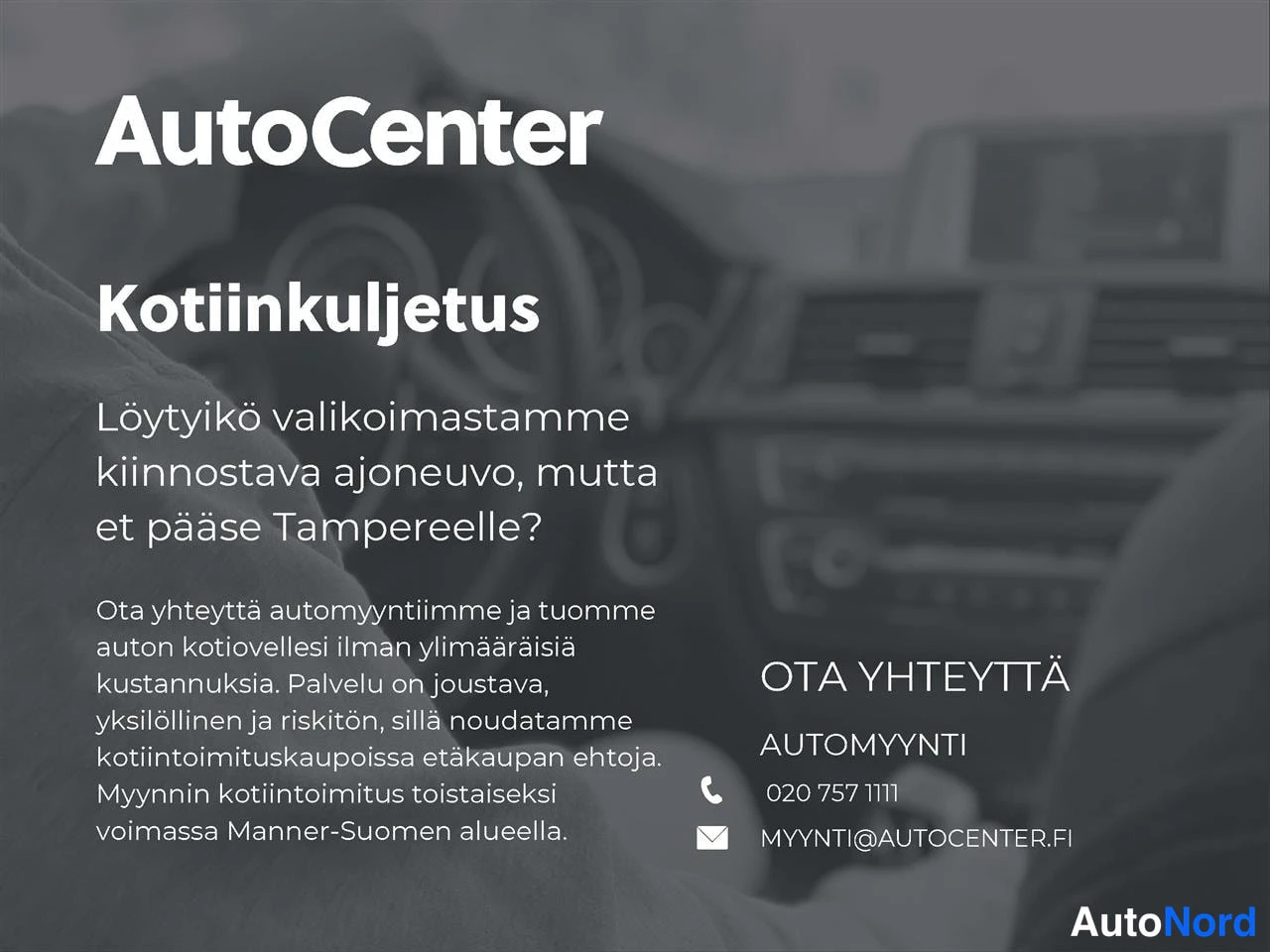 Muu: AutoCenterin markkinointikuva kertoo kotiinkuljetuspalvelusta; yhteystiedot: puh. 020 757 1111, myynti@autocenter.fi.