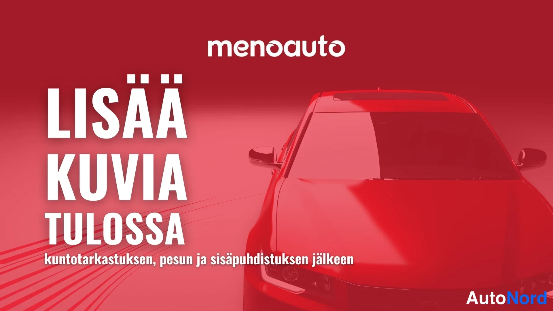 Edestä: menoauto-palvelun punainen grafiikka tekstillä 'LISÄÄ KUVIA TULOSSA – kuntotarkastuksen, pesun ja sisäpuhdistuksen jälkeen', taustalla autoillustraatio.